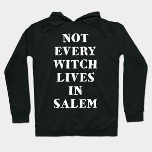 Not Every Witch Lives in Salem Hoodie